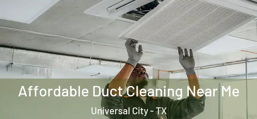 Affordable Duct Cleaning Near Me Universal City - TX