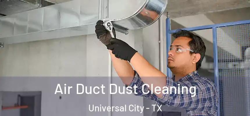 Air Duct Dust Cleaning Universal City - TX