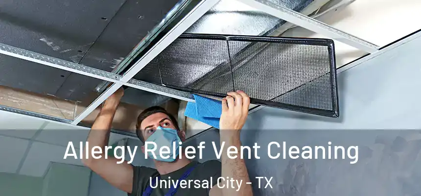Allergy Relief Vent Cleaning Universal City - TX