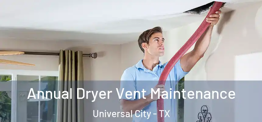 Annual Dryer Vent Maintenance Universal City - TX