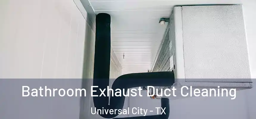 Bathroom Exhaust Duct Cleaning Universal City - TX