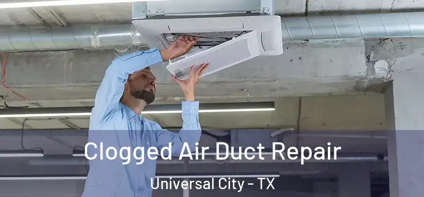 Clogged Air Duct Repair Universal City - TX