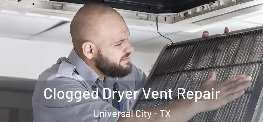 Clogged Dryer Vent Repair Universal City - TX