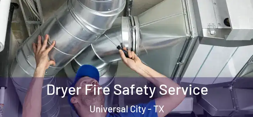 Dryer Fire Safety Service Universal City - TX
