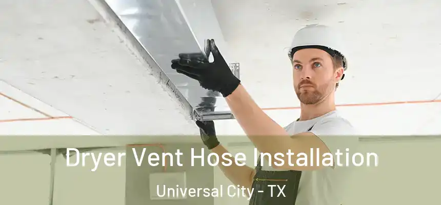  Dryer Vent Hose Installation Universal City - TX