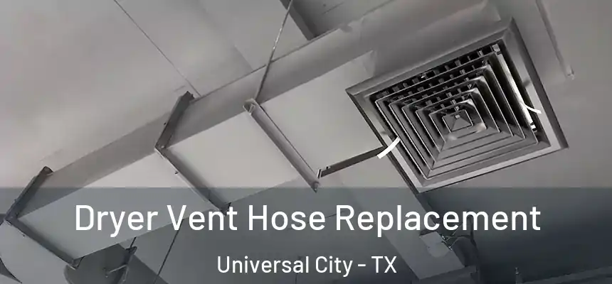 Dryer Vent Hose Replacement Universal City - TX