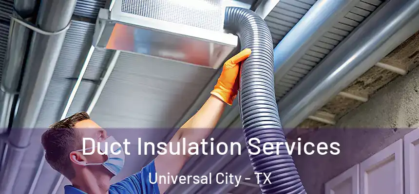 Duct Insulation Services Universal City - TX