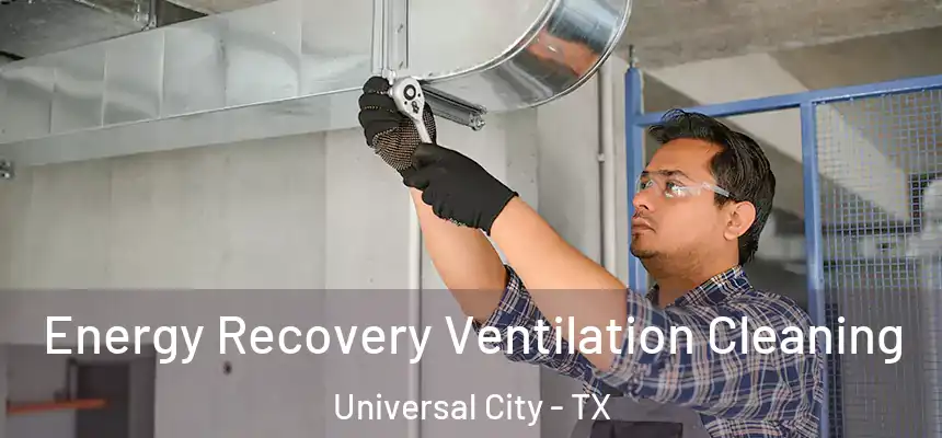 Energy Recovery Ventilation Cleaning Universal City - TX
