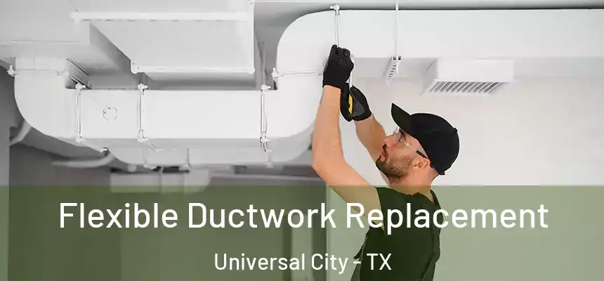 Flexible Ductwork Replacement Universal City - TX