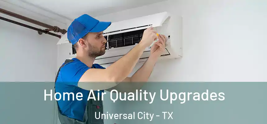 Home Air Quality Upgrades Universal City - TX