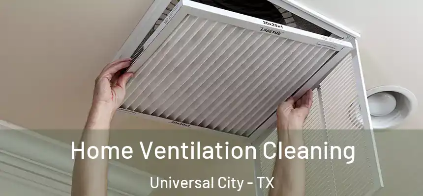 Home Ventilation Cleaning Universal City - TX