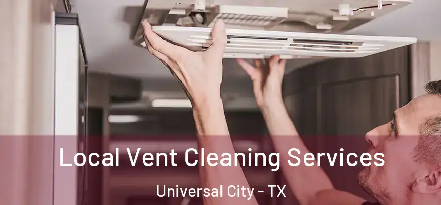 Local Vent Cleaning Services Universal City - TX