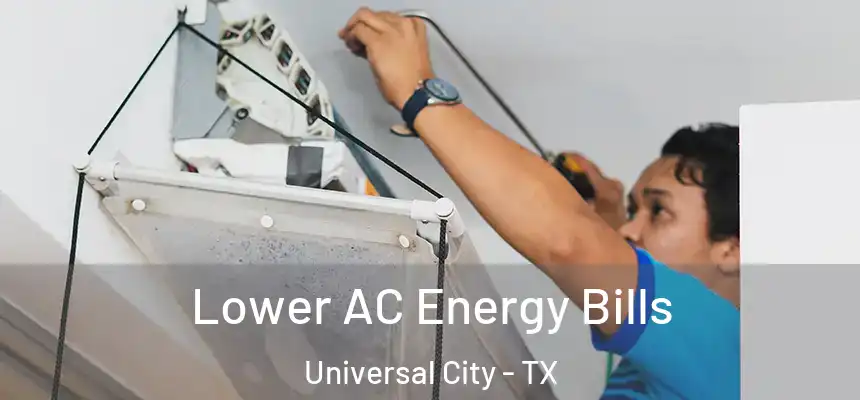 Lower AC Energy Bills Universal City - TX