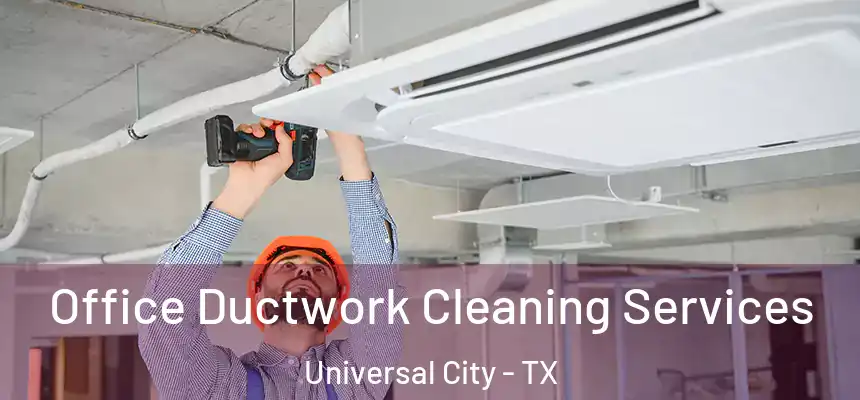  Office Ductwork Cleaning Services Universal City - TX