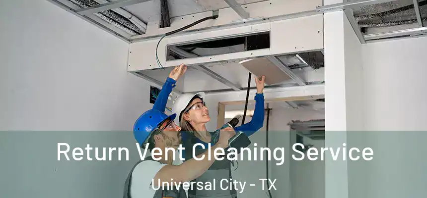Return Vent Cleaning Service Universal City - TX