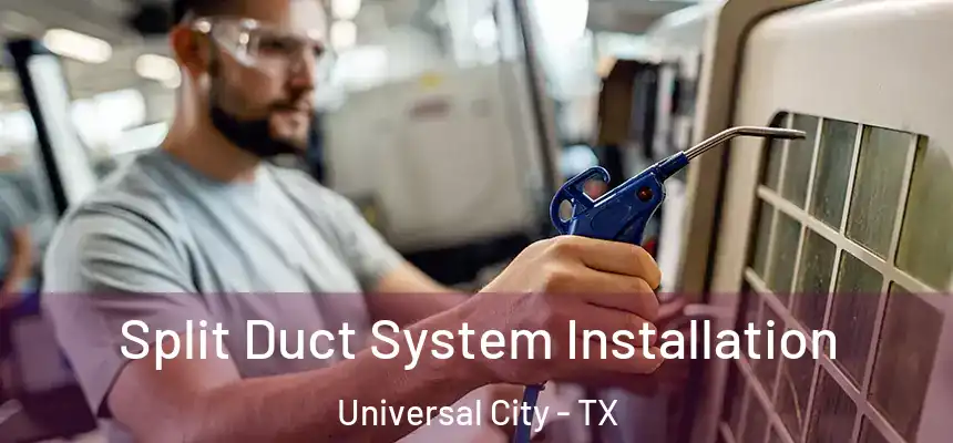 Split Duct System Installation Universal City - TX