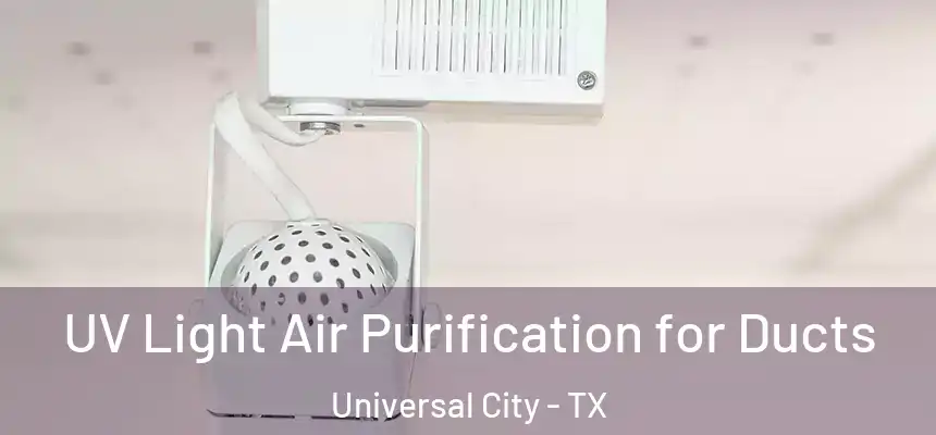 UV Light Air Purification for Ducts Universal City - TX