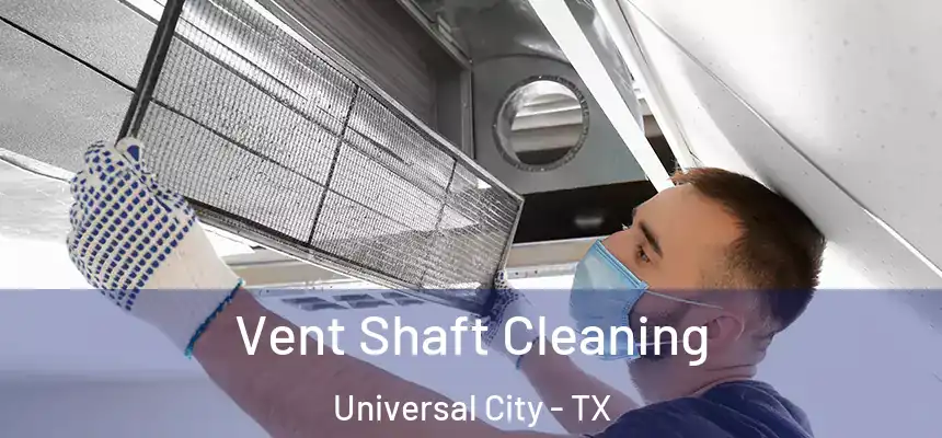  Vent Shaft Cleaning Universal City - TX